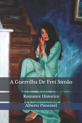 A Guerrilha De Frei Sim?o: Romance Historico [Portuguese] B08HGLPTWN Book Cover