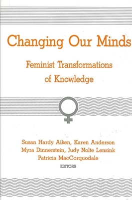 Changing Our Minds: Feminist Transformations of... 0887066194 Book Cover