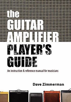 The Guitar Amplifier Player's Guide: An Instruc... 1452803781 Book Cover