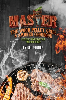 Master the Wood Pellet Grill & Smoker Cookbook:...            Book Cover