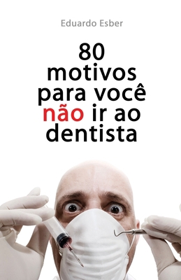 80 motivos para você NÃO ir ao dentista [Portuguese] B0BXNDNLK3 Book Cover