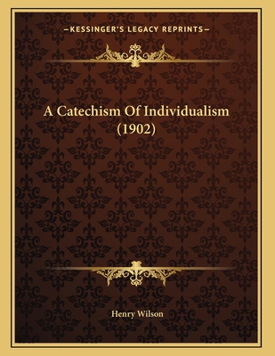 A Catechism Of Individualism (1902) 1165246872 Book Cover