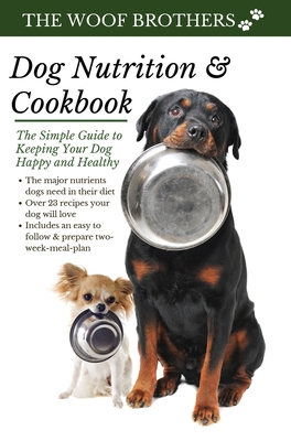 Dog Nutrition and Cookbook: The Simple Guide to... 3967720047 Book Cover