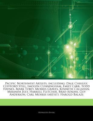 Pacific Northwest Artists, Including : Dale Chihuly, Clyfford Still, Imogen Cunningham, Emily Carr, Todd Haynes, Mark Tobey, Morris Graves, Kenneth Cal