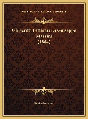 Gli Scritti Letterari Di Giuseppe Mazzini (1884) [Italian] 1169596398 Book Cover