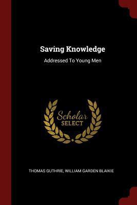 Saving Knowledge: Addressed To Young Men 1376333996 Book Cover