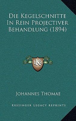 Die Kegelschnitte in Rein Projectiver Behandlun... [German] 1168539900 Book Cover