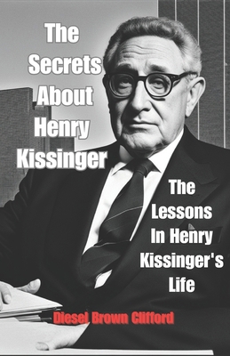 The Secrets About Henry Kissinger: The Lessons ... B0CP9WHTJ1 Book Cover