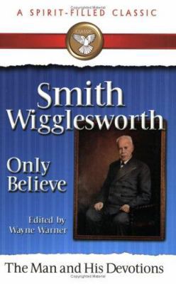 Smith Wigglesworth Only Believe 0882700030 Book Cover