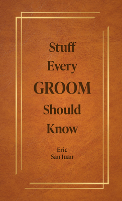 Stuff Every Groom Should Know 1594747970 Book Cover