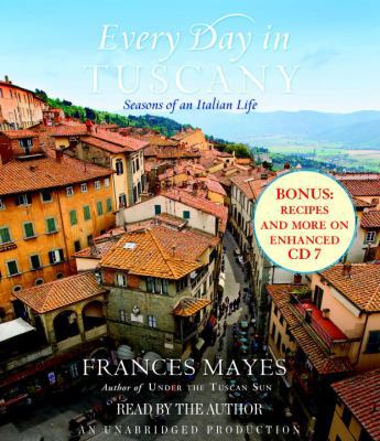 Every Day in Tuscany: Seasons of an Italian Life 0307702960 Book Cover