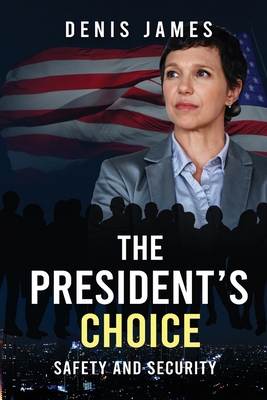 The President's Choice: Safety & Security B0FDQKXWJK Book Cover