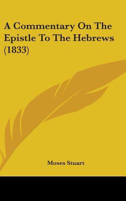 A Commentary On The Epistle To The Hebrews (1833) 1436549728 Book Cover