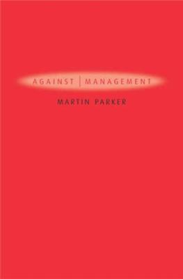 Against Management: History, Politics, Rhetoric 0745629261 Book Cover