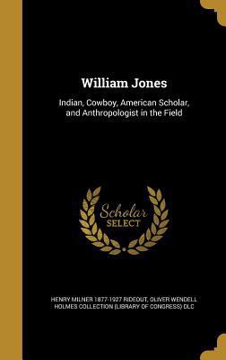 William Jones: Indian, Cowboy, American Scholar... 1373969881 Book Cover