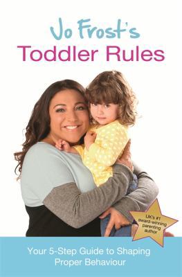 Jo Frost's Toddler Rules: Your 5-Step Guide to ... 1409158470 Book Cover