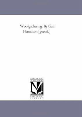 Wool-Gathering. by Gail Hamilton [Pseud.] 1425534171 Book Cover