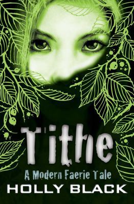 Tithe: A Modern Faerie Tale. Holly Black 0689860420 Book Cover