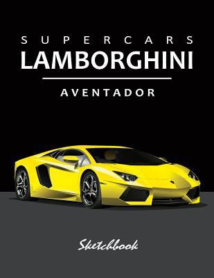 Supercars Lamborghini Aventador Sketchbook : Blank Paper for Drawing, Doodling or Sketching, Writing (Notebook, Journal) White Paper, 100 Durable Blank Pages with No Lines,(8. 5 X 11 ) Large