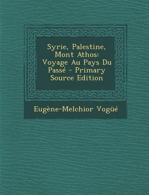 Syrie, Palestine, Mont Athos: Voyage Au Pays Du... [French] 1289993491 Book Cover