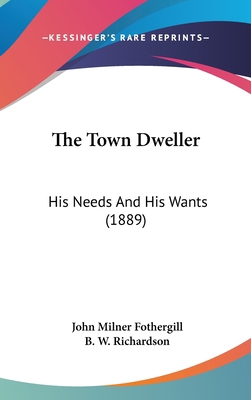 The Town Dweller: His Needs And His Wants (1889) 1437424422 Book Cover