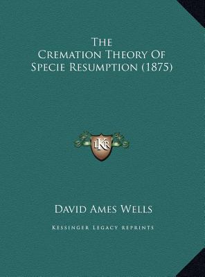 The Cremation Theory Of Specie Resumption (1875) 1169403042 Book Cover