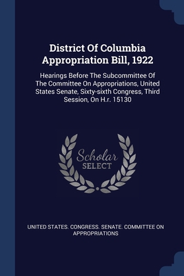 District Of Columbia Appropriation Bill, 1922: ... 1377177017 Book Cover