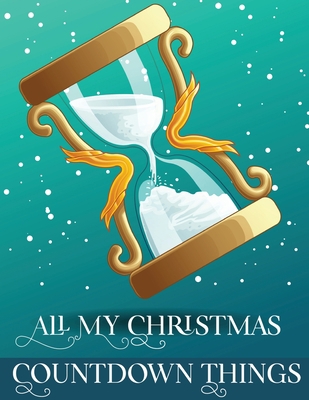 All My Christmas Countdown Things: Ages 4-10 De... 1636051731 Book Cover