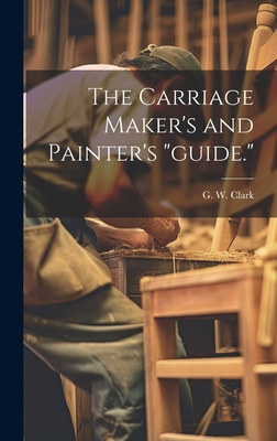 The Carriage Maker's and Painter's "guide." 101952698X Book Cover