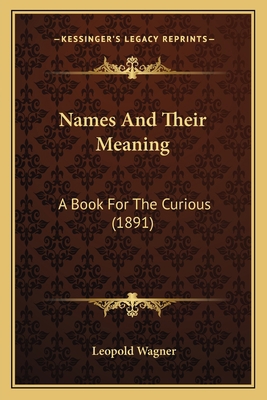 Names And Their Meaning: A Book For The Curious... 1165430738 Book Cover