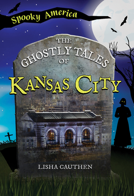 The Ghostly Tales of Kansas City 146719607X Book Cover