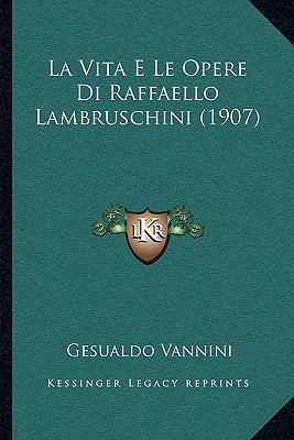 La Vita E Le Opere Di Raffaello Lambruschini (1... [Italian] 1166754251 Book Cover