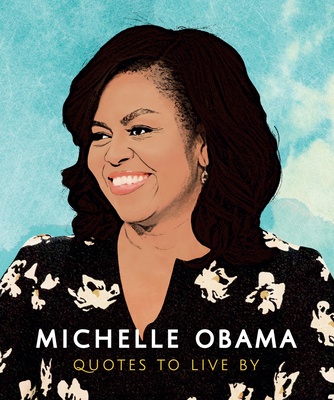 Michelle Obama: Quotes to Live by: A Life-Affir... 1787392902 Book Cover