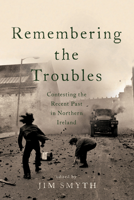 Remembering the Troubles: Contesting the Recent... 0268101744 Book Cover