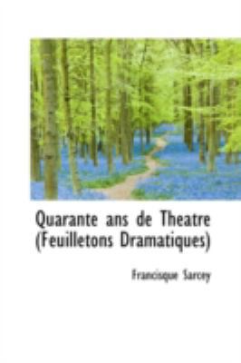 Quarante ANS de Theatre (Feuilletons Dramatiques) 0559324537 Book Cover