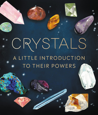 Crystals: A Little Introduction to Their Powers 0762497955 Book Cover