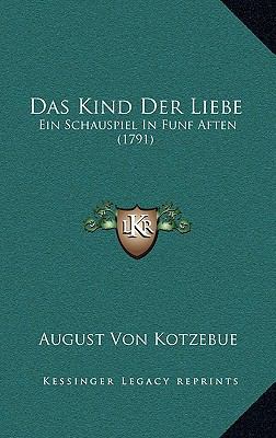 Das Kind Der Liebe: Ein Schauspiel In Funf Afte... [German] 116597018X Book Cover