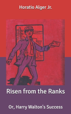Risen from the Ranks: Or, Harry Walton's Success B087SM5LWX Book Cover