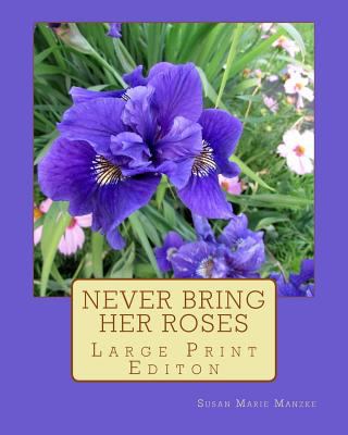 Never Bring Her Roses: Large Print Editon 1537534297 Book Cover