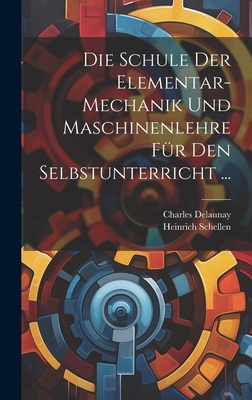 Die Schule Der Elementar-Mechanik Und Maschinen... [German] 1020361271 Book Cover