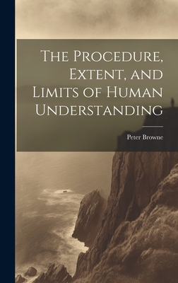 The Procedure, Extent, and Limits of Human Unde... 1020709464 Book Cover