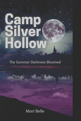 Camp Silver Hollow: The Summer Darkness Bloomed B0H18NXGJR Book Cover