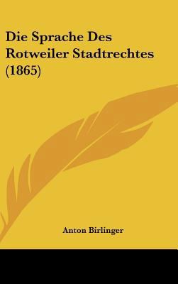 Die Sprache Des Rotweiler Stadtrechtes (1865) [German] 1162521767 Book Cover