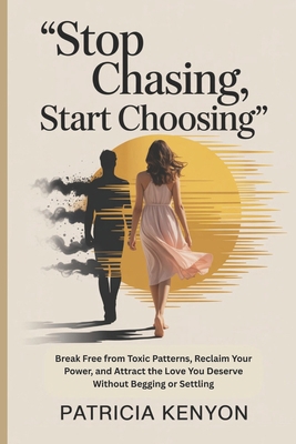 Stop Chasing, Start Choosing: Break Free from T... B0FBWV8BR7 Book Cover