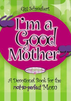 I'm a Good Mother: Affirmations for the not-so-... 1582294127 Book Cover