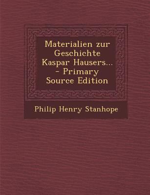 Materialien Zur Geschichte Kaspar Hausers... [German] 1295366665 Book Cover