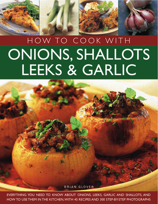 How to Cook with Onions, Shallots, Leeks & Garl... 1844768430 Book Cover