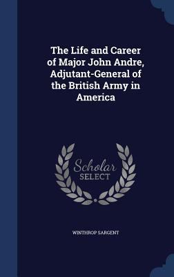 The Life and Career of Major John Andre, Adjuta... 129896444X Book Cover