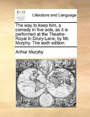The Way to Keep Him, a Comedy in Five Acts, as ... 1170629954 Book Cover