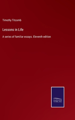 Lessons in Life: A series of familiar essays. E... 3375005857 Book Cover